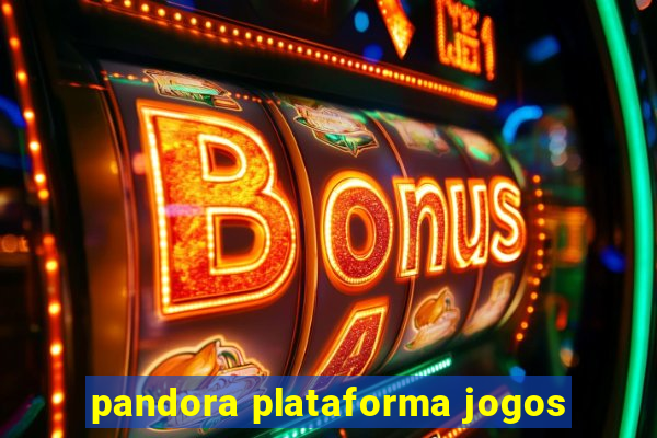 pandora plataforma jogos